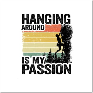 Hanging Around Is My Passion Funny Climbing Posters and Art